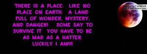 is a place. Like no place on Earth. A land full of wonder, mystery ...