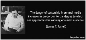 The danger of censorship in cultural media increases in proportion to ...