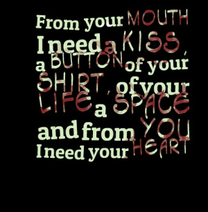 Quotes Picture: from your mouth i need a kiss, a beeeeeepon of your ...
