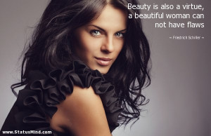 ... beautiful woman can not have flaws - Friedrich Schiller Quotes