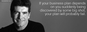 ... Cowell Music Business Advice Quote Simon Cowell Business Plan Quote