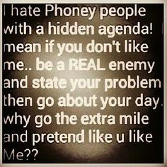 hate phoney people with a hidden agenda more phony people quotes ...