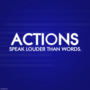 Quote - Actions Speak Louder Than Words by rabidbribri