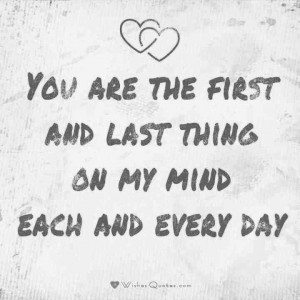 you are the first and last thing on my mind each and everyday