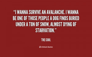 quote-Tre-Cool-i-wanna-survive-an-avalanche-i-wanna-74561.png