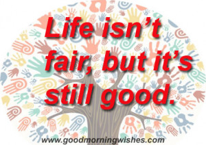 Life Quotes: Life isn’t fair..
