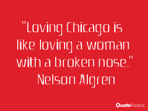 nelson algren quotes loving chicago is like loving a woman with a ...