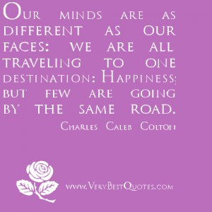 Our minds are as different as our faces: we are all traveling to one ...