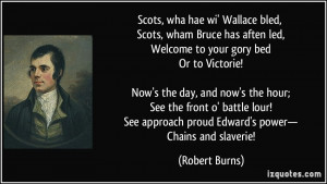 Scots, wha hae wi' Wallace bled, Scots, wham Bruce has aften led ...