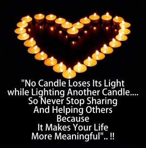 No Candle Loses Its Light while Lighting Another Candle....