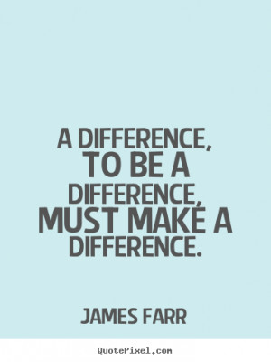 difference, to be a difference, must make a difference. ”