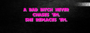 bad bitch never chases 'em. she replaces 'em. , Pictures