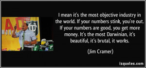 . If your numbers stink, you're out. If your numbers are good, you ...