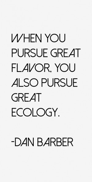 When you pursue great flavor, you also pursue great ecology.”