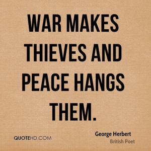 george-herbert-war-quotes-war-makes-thieves-and-peace-hangs.jpg