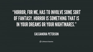 Horror, for me, has to involve some sort of fantasy. Horror is ...