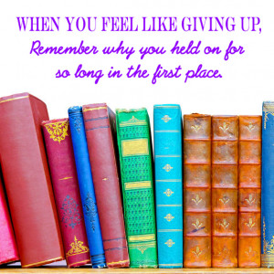When You Feel Like Giving Up | Wall Art Quote
