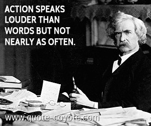 Mark Twain quotes - Action speaks louder than words but not nearly as