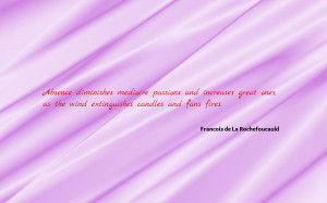 Absence diminishes mediocre passions quote wallpaper