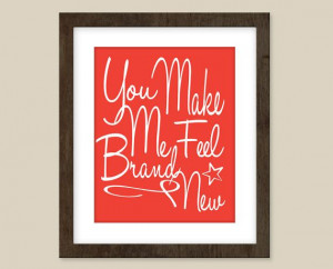... quote art - You make me feel brand new - quote prints, quote posters