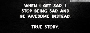 When Sad Stop Being Facebook Covers More Quotes For