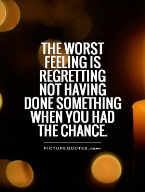 Regret Quotes Chance Quotes Worst Quotes