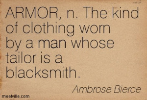 ... Worn By A Man Whose Tailor Is A Blacksmith ” - Ambrose Bierce