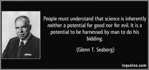 People must understand that science is inherently neither a potential ...