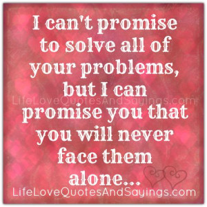 can’t promise to solve all of your problems, but I can promise you ...