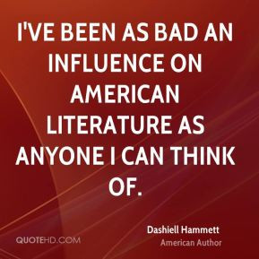 Dashiell Hammett - I've been as bad an influence on American ...