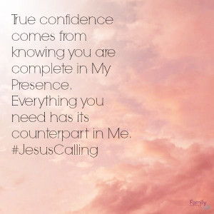 are complete in My Presence. Everything you need has its counterpart ...
