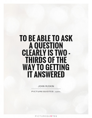 ... is two - thirds of the way to getting it answered Picture Quote #1