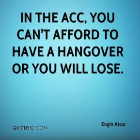 ... - In the ACC, you can't afford to have a hangover or you will lose