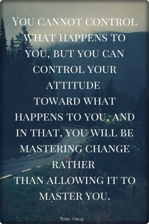 control-your-attitude-towards-what-happens-to-you-life-quotes-sayings ...