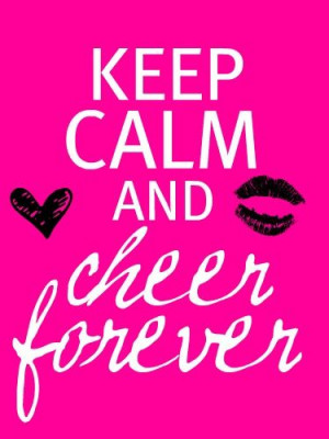 Keep calm and cheer forever