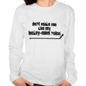 my hockey-mom voice shirt