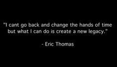 Eric Thomas quote. I can't change who I was. I can change who I am and ...