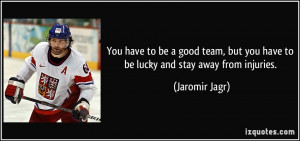 You have to be a good team, but you have to be lucky and stay away ...