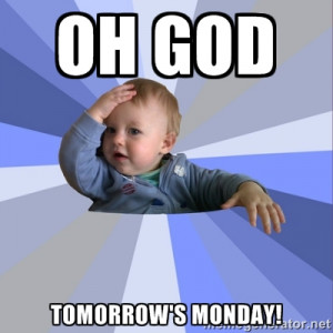 Picture Generator Baby on Oh God Tomorrow S Monday Oh My God Baby Meme ...