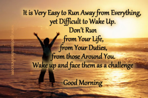 ... Difficult to Wake Up.Don’t Run from Your Life ~ Good Morning Quote