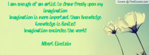 am enough of an artist to draw freely upon my imagination ...