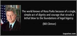 The world knows of Rosa Parks because of a single, simple act of ...