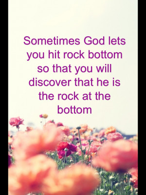 Rock bottom.. Quotes Love quotes, god quotes