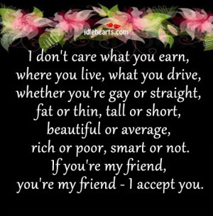 Love You Gay Quotes I don't care what you earn,