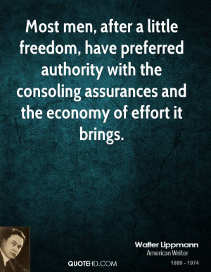 Most men, after a little freedom, have preferred authority with the ...