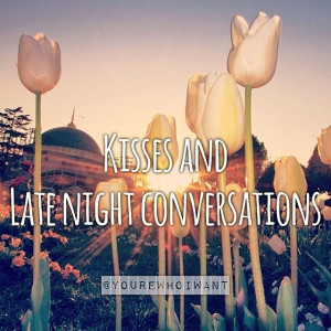 Kisses and late night conversations