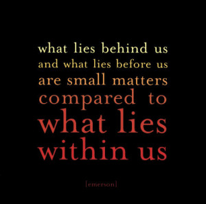 What lies behind us and what lies before us