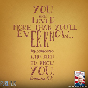 You are loved more than you'll every know by someone who died to know ...