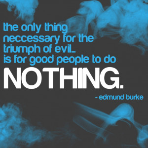 for good people to do nothing - Edmund BurkeEvil Quotes, Edmund Burke ...