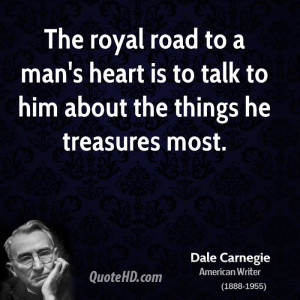 The royal road to a man's heart is to talk to him about the things he ...